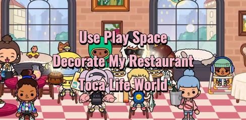 Use Play Space to Decorate My Restaurant in Toca Life World - playmods.net